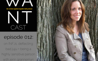 The WANTcast, Episode 012: On INFJs, Deflecting Bad Juju + Being A Highly Sensitive Person w/ Jenn Granneman Of Introvert, Dear